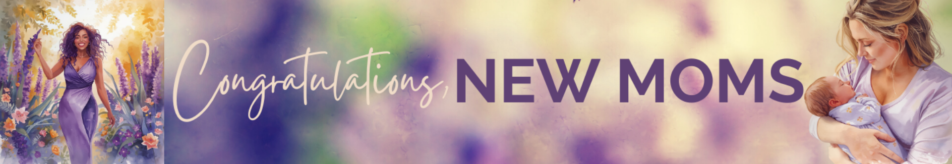 Congratulations to all New Moms